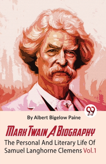 Mark Twain A Biography The Personal And Literary Life Of Samuel Langhorne ClemensVol.1