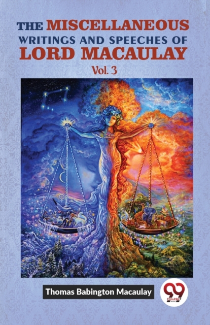 The Miscellaneous Writings And Speeches Of Lord Macaulay. Vol. 3