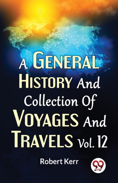 A General History And Collection Of Voyages And Travels Vol.12