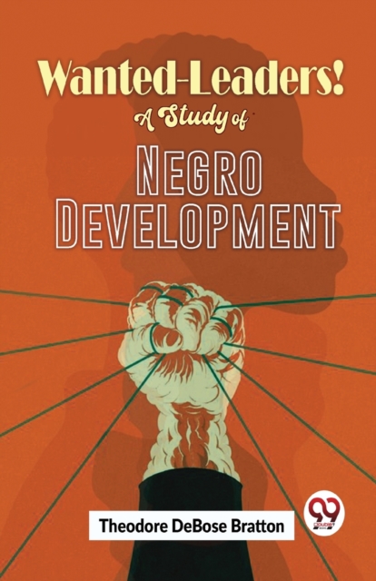 Wanted-Leaders! A Study Of Negro Development