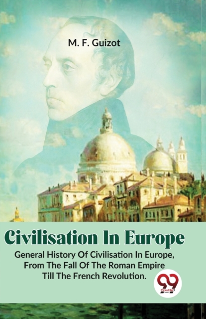 Civilisation In Europe.General History Of Civilisation in Europe,From The Fall Of The Roman Empire Till The French Revolution.