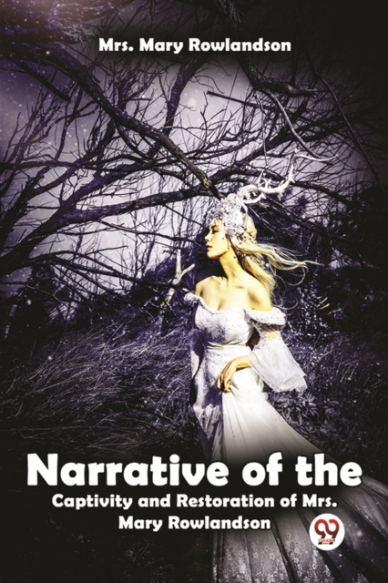 Narrative Of The Captivity And Restoration Of Mrs. Mary Rowlandson