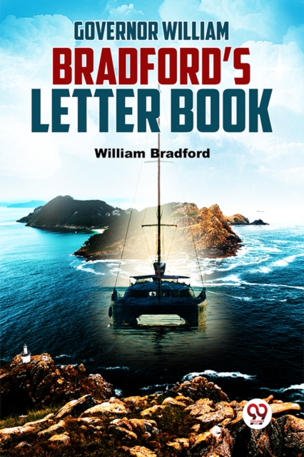 Governor William Bradford'S Letter Book