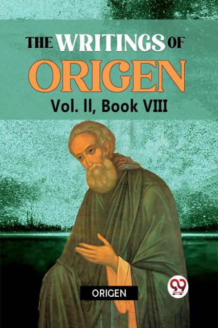 The writings of Origen Vol. II, Book VIII