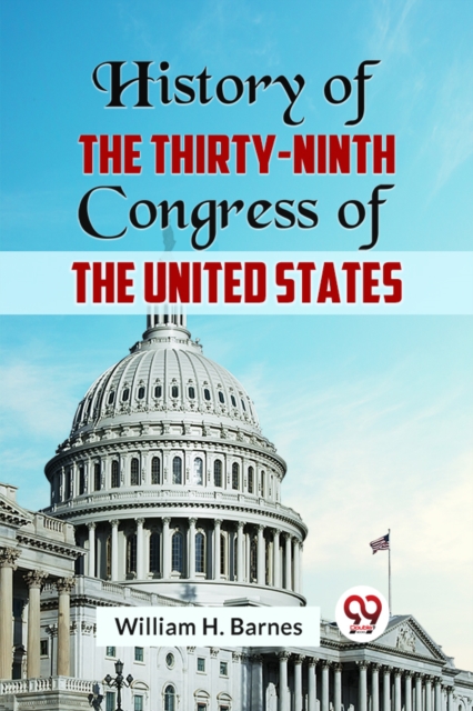 History of the Thirty-Ninth Congress of the United States (Edition2023)