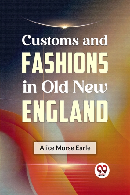 Customs and Fashions in Old New England