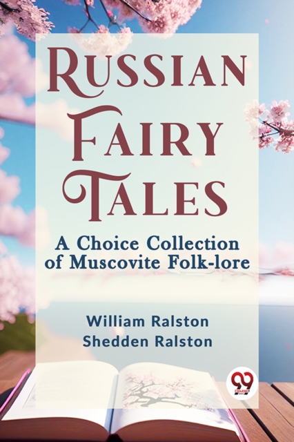 Russian Fairy Tales a Choice Collection of Muscovite Folk-Lore