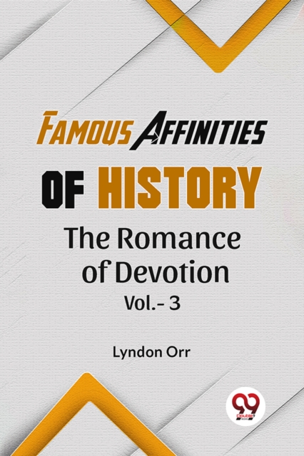 FAMOUS AFFINITIES OF HISTORYTHE ROMANCE OF DEVOTIONVol.-3