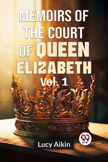 Memoirs Of The Court Of Queen Elizabeth Vol.1
