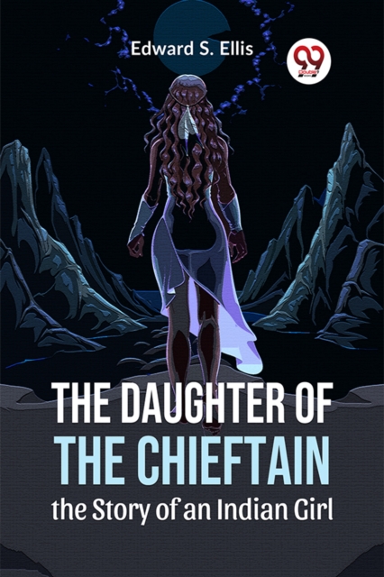 The Daughter Of The Chieftain The Story Of An Indian Girl