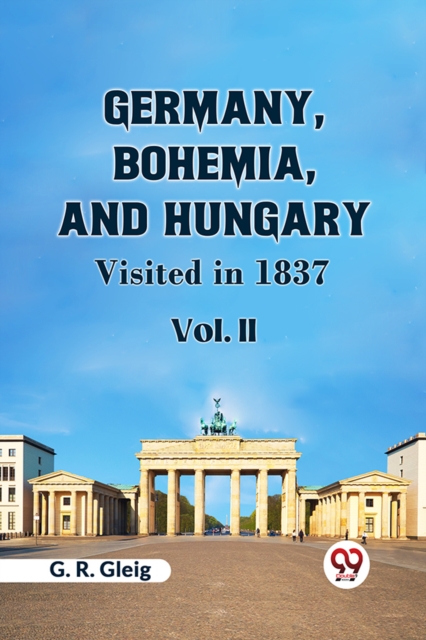 Germany, Bohemia, and Hungary VISITED IN 1837 Vol. II