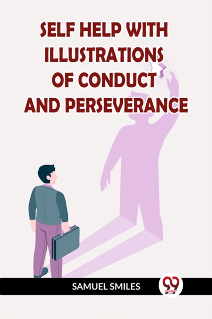 SELF HELP WITH ILLUSTRATIONS OF CONDUCT AND PERSEVERANCE