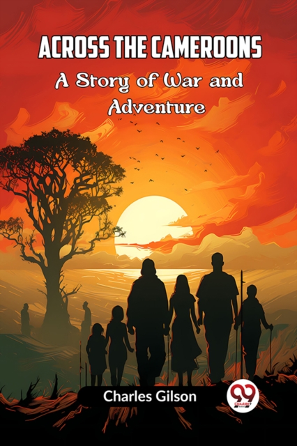 Across the Cameroons A Story of War and Adventure