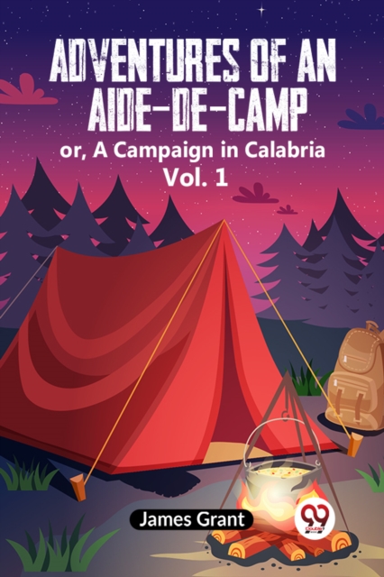 Adventures of an Aide-de-Camp:or, A Campaign in Calabria Vol. 1 (Edition2023)