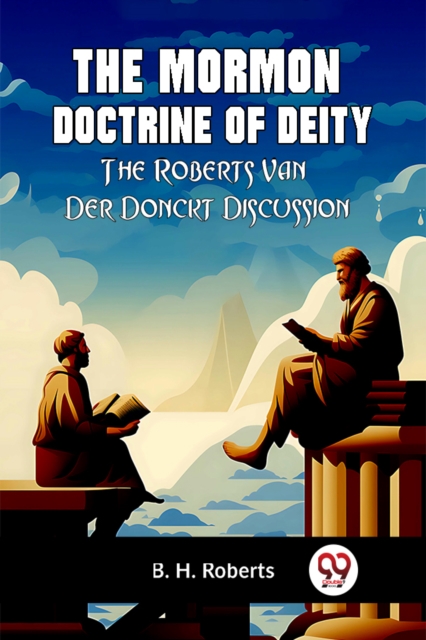 The Mormon Doctrine of DeityThe Roberts-Van Der Donckt Discussion (Edition2023)