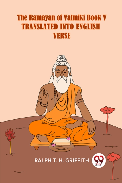 The Ramayan of Valmiki Book V TRANSLATED INTO ENGLISH VERSE ENGLISH