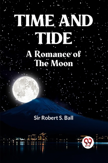 TIME AND TIDE A Romance of the Moon