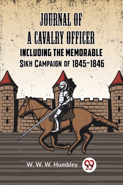 Journal of a Cavalry Officer INCLUDING THE MEMORABLE SIKH CAMPAIGN OF 1845-1846