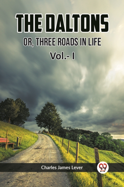 The Daltons Or, Three Roads In Life Vol.- I