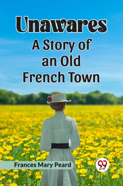 Unawares A Story of an Old French Town
