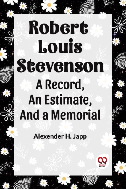 ROBERT LOUIS STEVENSON a record, an estimate, and a memorial
