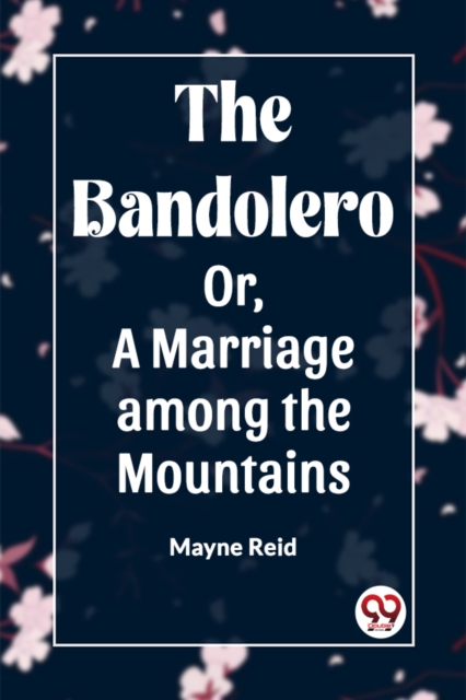 The Bandolero; Or, A Marriage among the Mountains (Edition2023)