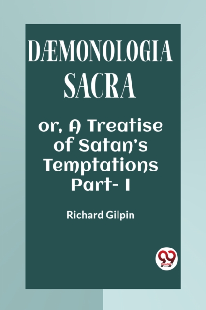 DAEMONOLOGIA SACRA OR, A TREATISE OF SATAN'S TEMPTATIONS Part - I