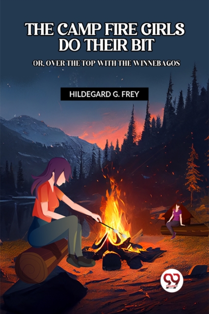 THE CAMP FIRE GIRLS DO THEIR BIT OR, OVER THE TOP WITH THE WINNEBAGOS