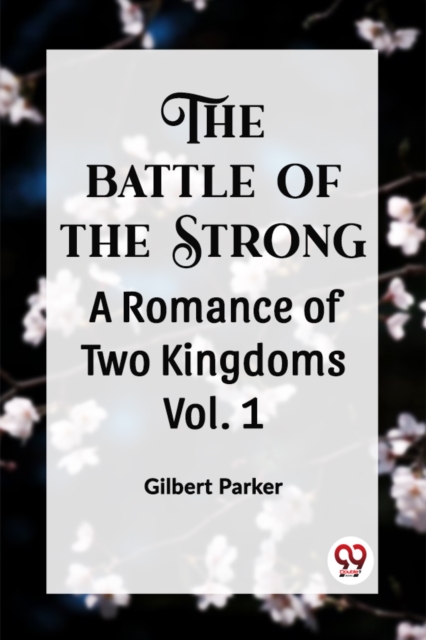 THE BATTLE OF THE STRONG A ROMANCE OF TWO KINGDOMS Vol. 1
