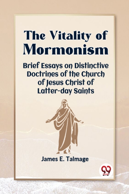 The Vitality Of MormonismBrief Essays On Distinctive Doctrines Of TheChurch Of Jesus Christ Of Latter-Day Saints