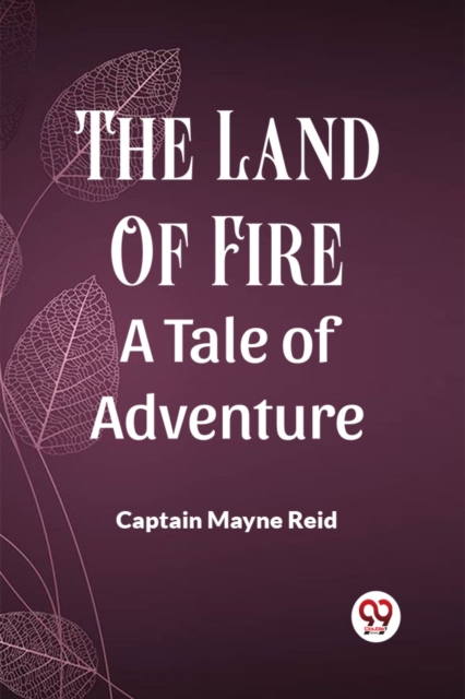 The Land Of Fire A Tale Of Adventure