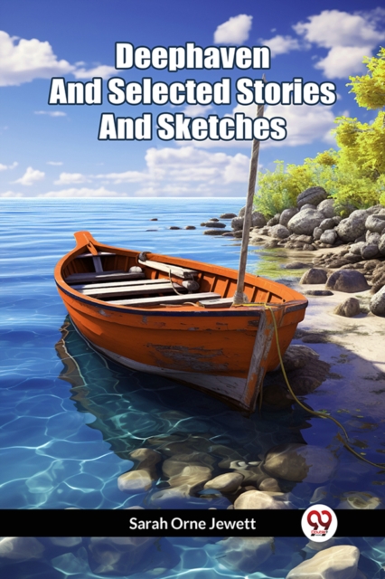 Deephaven And Selected Stories And Sketches