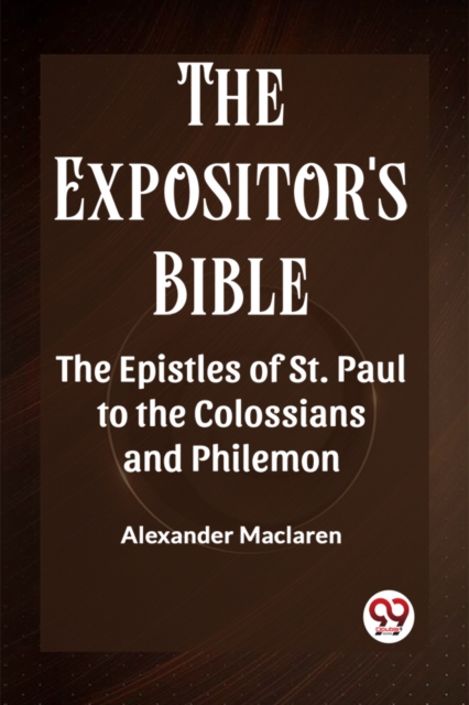 The Expositor'S Bible The Epistles Of St. Paul To The Colossians And Philemon