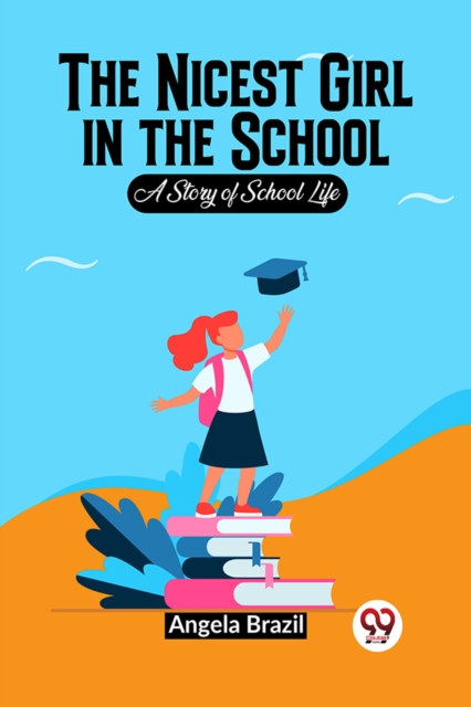 The Nicest Girl In The School A Story Of School Life