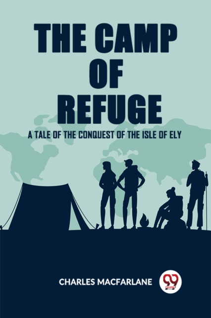 The Camp Of Refuge A Tale Of The Conquest Of The Isle Of Ely