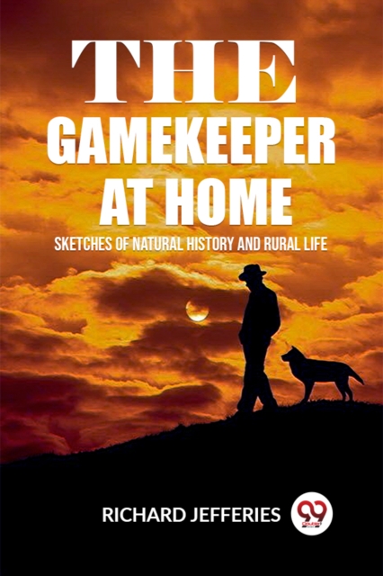 The Gamekeeper At Home Sketches Of Natural History And Rural Life