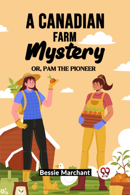 A Canadian Farm Mystery Or, Pam The Pioneer