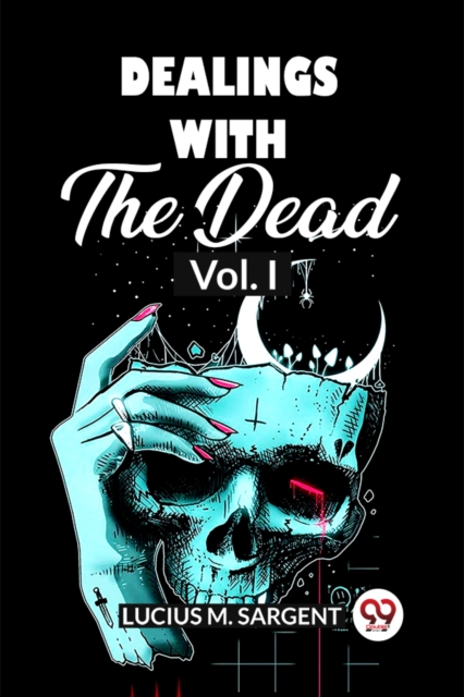Dealings With The Dead Vol. I