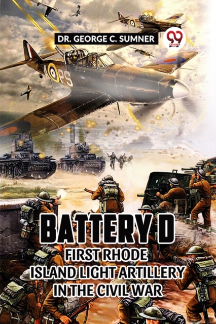 Battery D First Rhode Island Light Artillery in the Civil War