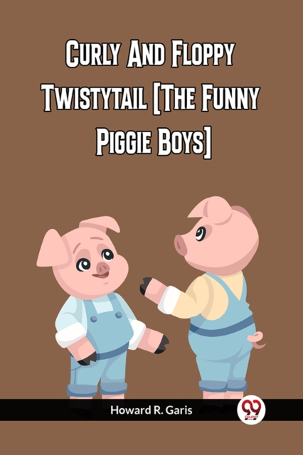 Curly And Floppy Twistytail (The Funny Piggie Boys)