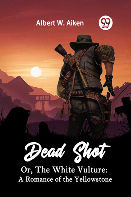 Dead Shot Or, The White Vulture