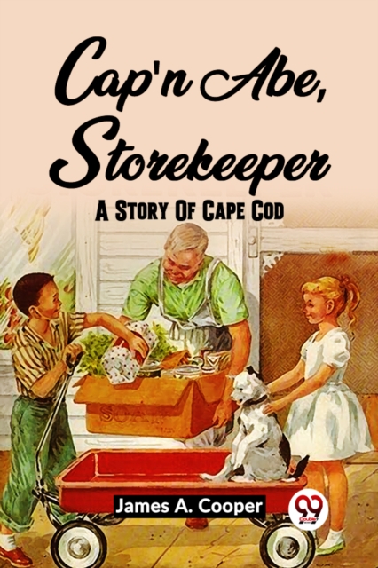 Cap'N Abe, Storekeeper A Story Of Cape Cod