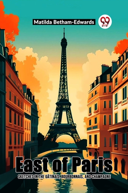 East Of Paris Sketches In The Gatinais, Bourbonnais, And Champagne