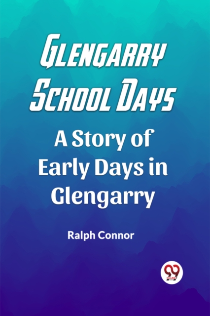 Glengarry School DaysA Story of Early Days in Glengarry (Edition2023)
