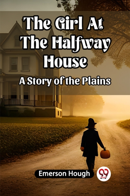 The Girl At The Halfway House A Story of the Plains
