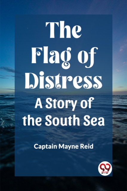 The Flag of Distress A Story of the South Sea