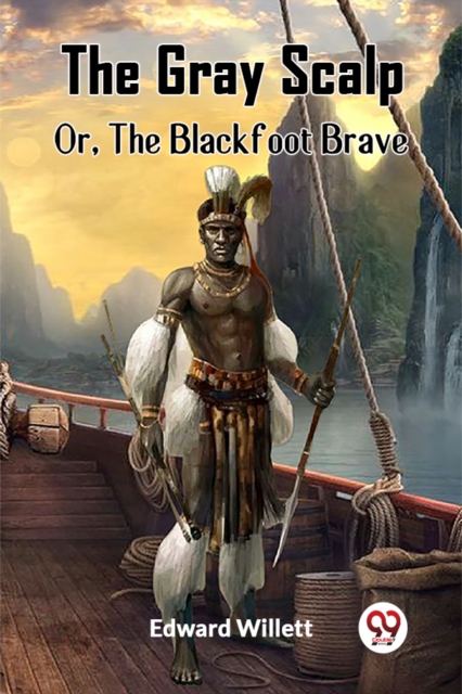 The Gray Scalp Or, The Blackfoot Brave