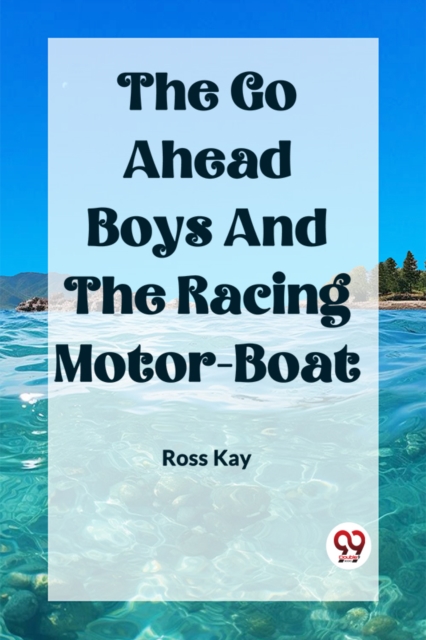 The Go Ahead Boys And The Racing Motor-Boat