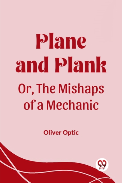 Plane and Plank Or, The Mishaps of a Mechanic