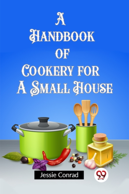 A Handbook of Cookery for a Small House